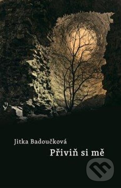 Kniha: Přiviň si mne (Jitka Badoučková). Práh, 2022 Kniha: Přiviň si mne (Jitka Badoučková). Práh, 2022