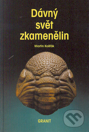 Kniha: Dávný svět zkamenělin (Martin Košťák). Granit, 2004 Kniha: Dávný svět zkamenělin (Martin Košťák). Granit, 2004