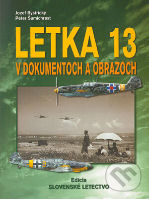 Kniha: Letka 13 v dokumentoch a obrazoch (Jozef Bystrický a Peter Šumichrast). Magnet Press, 2004 Kniha: Letka 13 v dokumentoch a obrazoch (Jozef Bystrický a Peter Šumichrast). Magnet Press, 2004