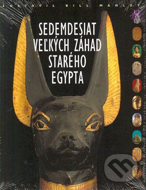 Kniha: Sedemdesiat veľkých záhad starého Egypta (Bill Manley). Slovart, 2004 Kniha: Sedemdesiat veľkých záhad starého Egypta (Bill Manley). Slovart, 2004