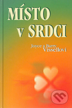 Kniha: Místo v srdci (Barry Vissell a Joyce Vissell). Bhakti, 2004 Kniha: Místo v srdci (Barry Vissell a Joyce Vissell). Bhakti, 2004