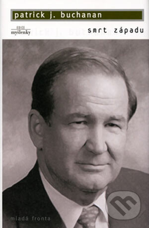 Kniha: Smrt Západu (Patrick J. Buchanan). Mladá fronta, 2004 Kniha: Smrt Západu (Patrick J. Buchanan). Mladá fronta, 2004