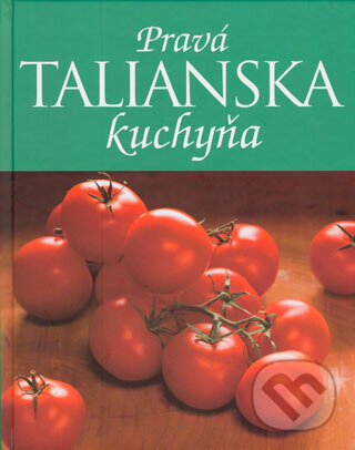 Kniha: Pravá talianska kuchyňa (Linda Doeserová). Slovart, 2004 Kniha: Pravá talianska kuchyňa (Linda Doeserová). Slovart, 2004