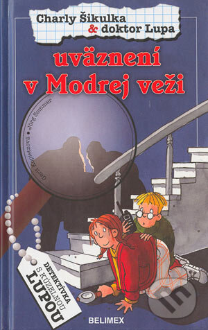Kniha: Charly Šikulka & doktor Lupa - uväznení v Modrej veži (Gerit Kopietzová a Jörg Sommer). Belimex, 2004 Kniha: Charly Šikulka & doktor Lupa - uväznení v Modrej veži (Gerit Kopietzová a Jörg Sommer). Belimex, 2004