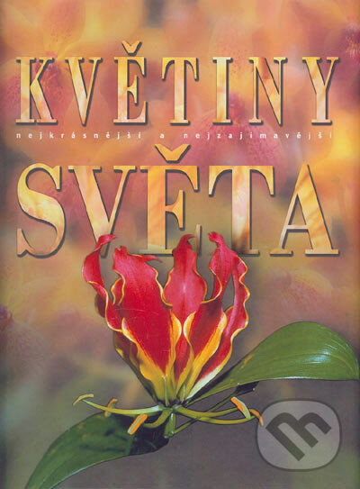 Kniha: Květiny světa (Fortuna Print). Fortuna Print, 2004 Kniha: Květiny světa (Fortuna Print). Fortuna Print, 2004