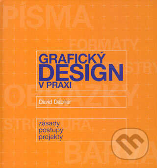 Kniha: Grafický design v praxi (David Dabner). Slovart CZ, 2004 Kniha: Grafický design v praxi (David Dabner). Slovart CZ, 2004