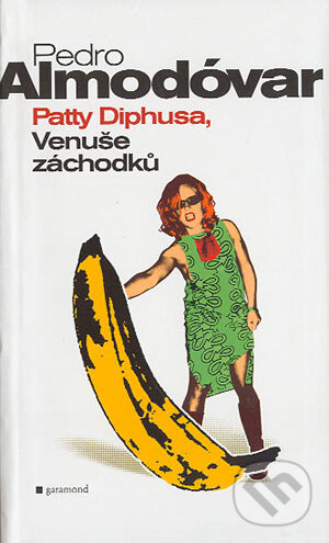Kniha: Patty Diphusa, Venuše záchodků (Pedro Almodóvar). Garamond, 2004 Kniha: Patty Diphusa, Venuše záchodků (Pedro Almodóvar). Garamond, 2004