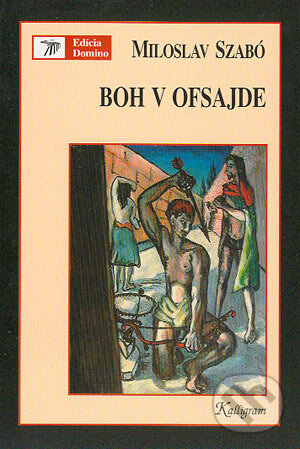 Kniha: Boh v ofsajde (Miloslav Szabó). Kalligram, 2004 Kniha: Boh v ofsajde (Miloslav Szabó). Kalligram, 2004