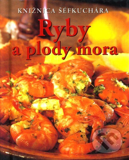 Kniha: Ryby a plody mora (Carol Tennatová). Slovart, 2004 Kniha: Ryby a plody mora (Carol Tennatová). Slovart, 2004