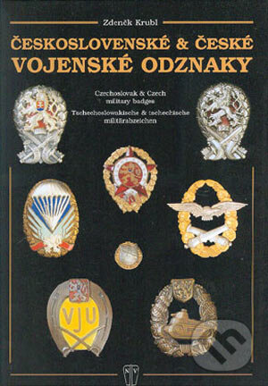 Kniha: Československé & české vojenské odznaky (Zdeněk Krubl). Naše vojsko CZ, 2004 Kniha: Československé & české vojenské odznaky (Zdeněk Krubl). Naše vojsko CZ, 2004