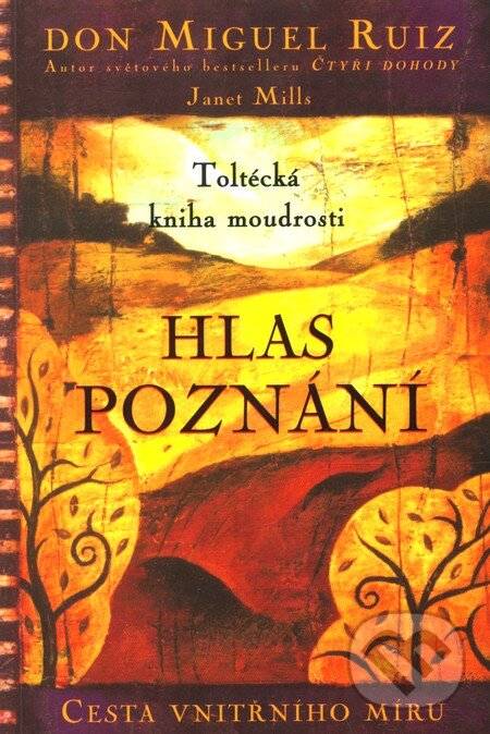 Kniha: Hlas poznání (Don Miguel Ruiz). Pragma, 2004 Kniha: Hlas poznání (Don Miguel Ruiz). Pragma, 2004