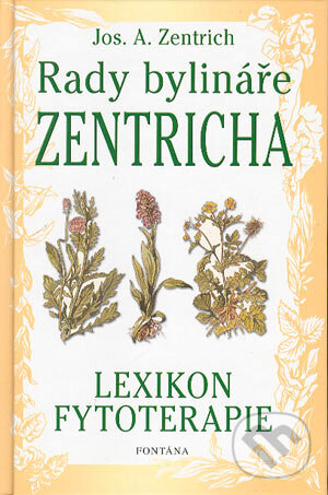 Kniha: Rady bylináře Zentricha (Josef A. Zentrich). Fontána, 2004 Kniha: Rady bylináře Zentricha (Josef A. Zentrich). Fontána, 2004