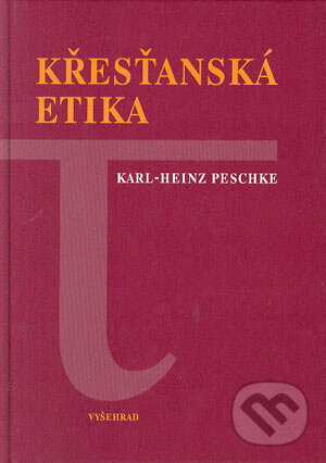 Křesťanská etika - Karl Heinz Peschke, Vyšehrad, 2004