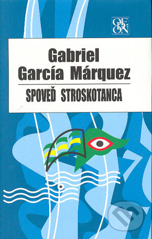 Kniha: Spoveď stroskotanca (Gabriel García Márquez). Odeon, 2004 Kniha: Spoveď stroskotanca (Gabriel García Márquez). Odeon, 2004