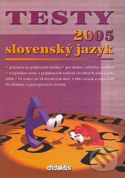 Kniha: Testy slovenský jazyk 2005 (Didaktis). Didaktis, 2004 Kniha: Testy slovenský jazyk 2005 (Didaktis). Didaktis, 2004