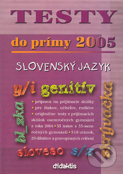 Kniha: Testy do prímy 2005 – slovenský jazyk (Didaktis). Didaktis, 2004 Kniha: Testy do prímy 2005 – slovenský jazyk (Didaktis). Didaktis, 2004