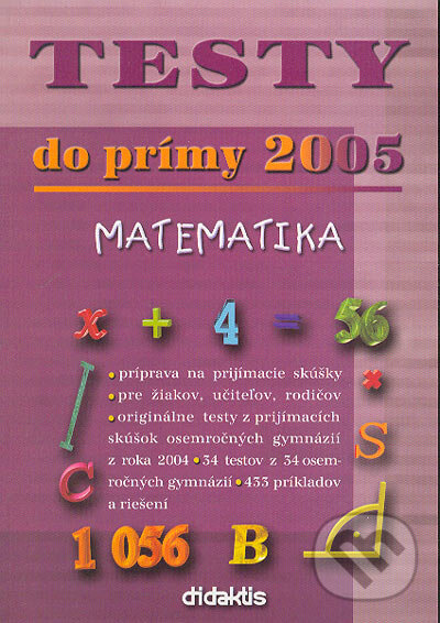 Kniha: Testy do prímy 2005 – matematika (Didaktis). Didaktis, 2004 Kniha: Testy do prímy 2005 – matematika (Didaktis). Didaktis, 2004