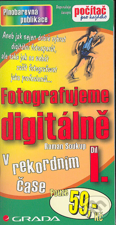 Kniha: Fotografujeme digitálně I. (Roman Soukup). Grada, 2004 Kniha: Fotografujeme digitálně I. (Roman Soukup). Grada, 2004