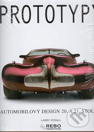 Kniha: Prototypy (Larry Edsall). Rebo, 2004 Kniha: Prototypy (Larry Edsall). Rebo, 2004