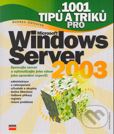 Kniha: 1001 tipů a triků pro Microsoft Windows Server 2003 (Bohdan Cafourek). Computer Press, 2004 Kniha: 1001 tipů a triků pro Microsoft Windows Server 2003 (Bohdan Cafourek). Computer Press, 2004