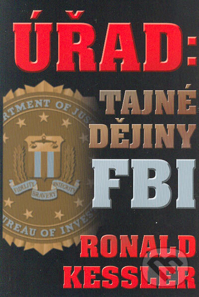 Kniha: Úřad: Tajné dějiny FBI (Ronald Kessler). BB/art, 2004 Kniha: Úřad: Tajné dějiny FBI (Ronald Kessler). BB/art, 2004
