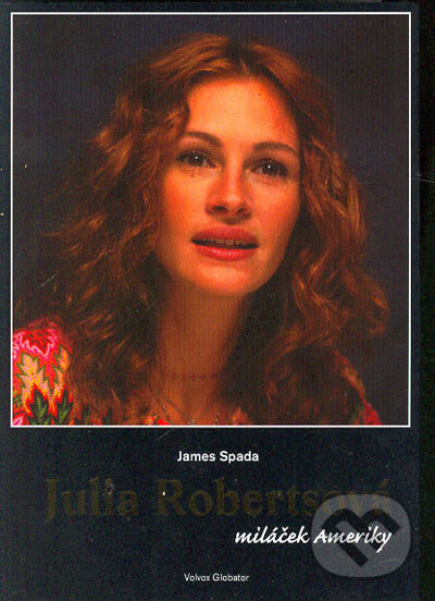 Kniha: Julia Robertsová (James Spada). Volvox Globator, 2004 Kniha: Julia Robertsová (James Spada). Volvox Globator, 2004