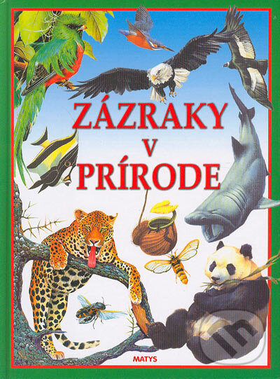 Kniha: Zázraky v prírode (Matys). Matys, 2004 Kniha: Zázraky v prírode (Matys). Matys, 2004