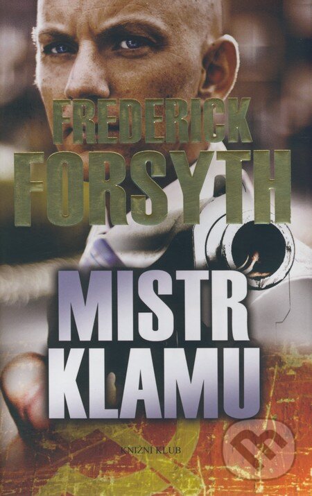 Kniha: Mistr klamu (Frederick Forsyth). Knižní klub, 2004 Kniha: Mistr klamu (Frederick Forsyth). Knižní klub, 2004
