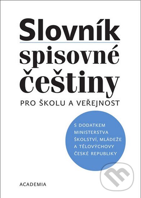 Kniha: Slovník spisovné češtiny pro školu a veřejnost (Autorský kolektív). Academia, 2003 Kniha: Slovník spisovné češtiny pro školu a veřejnost (Autorský kolektív). Academia, 2003