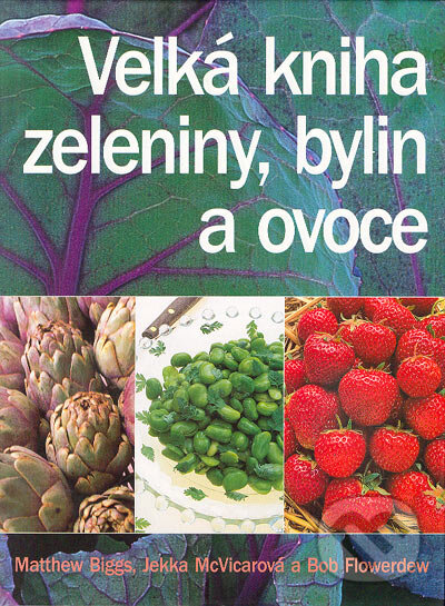 Kniha: Velká kniha ovoce, zeleniny a bylin (Jekka McVicar a Bob Flowerdew a Matthew Biggs). Volvox Globator, 2004 Kniha: Velká kniha ovoce, zeleniny a bylin (Jekka McVicar a Bob Flowerdew a Matthew Biggs). Volvox Globator, 2004