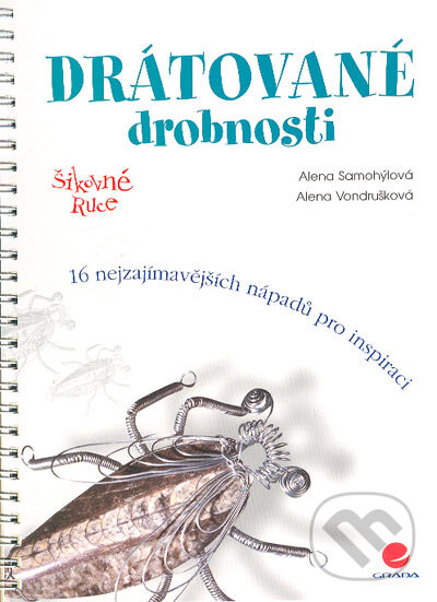 Kniha: Drátované drobnosti (Alena Samohýlová a Alena Vondrušková). Grada, 2004 Kniha: Drátované drobnosti (Alena Samohýlová a Alena Vondrušková). Grada, 2004