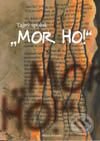 Kniha: Tajný spolok "MOR HO!" (Ľudovít Jančo). Vydavateľstvo Matice slovenskej, 2004 Kniha: Tajný spolok "MOR HO!" (Ľudovít Jančo). Vydavateľstvo Matice slovenskej, 2004