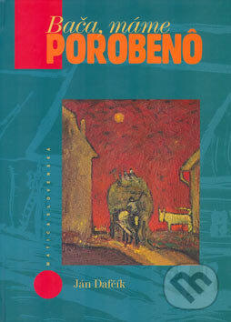 Kniha: Bača, máme porobenô (Ján Dafčík). Vydavateľstvo Matice slovenskej, 2004 Kniha: Bača, máme porobenô (Ján Dafčík). Vydavateľstvo Matice slovenskej, 2004