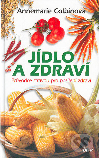 Kniha: Jídlo a zdraví (Annemarie Colbinová). Ikar CZ, 2004 Kniha: Jídlo a zdraví (Annemarie Colbinová). Ikar CZ, 2004