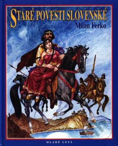Kniha: Staré povesti slovenské (Milan Ferko). Slovenské pedagogické nakladateľstvo - Mladé letá, 2004 Kniha: Staré povesti slovenské (Milan Ferko). Slovenské pedagogické nakladateľstvo - Mladé letá, 2004
