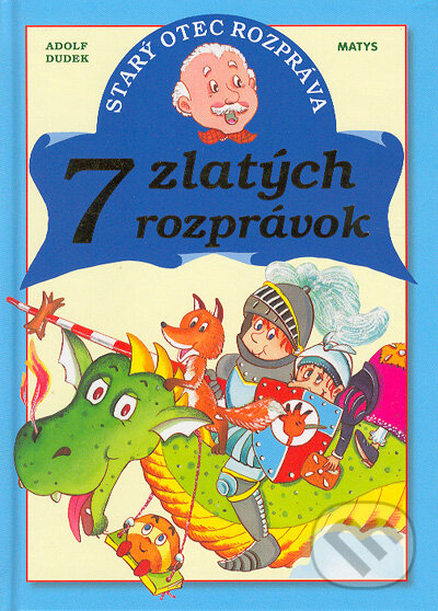 Kniha: 7 zlatých rozprávok (Adolf Dudek). Matys, 2004 Kniha: 7 zlatých rozprávok (Adolf Dudek). Matys, 2004