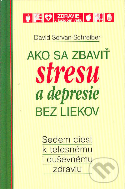 Ako sa zbaviť stresu a depresie bez liekov - David Servan-Schreiber, Slovenské pedagogické nakladateľstvo - Mladé letá, 2004