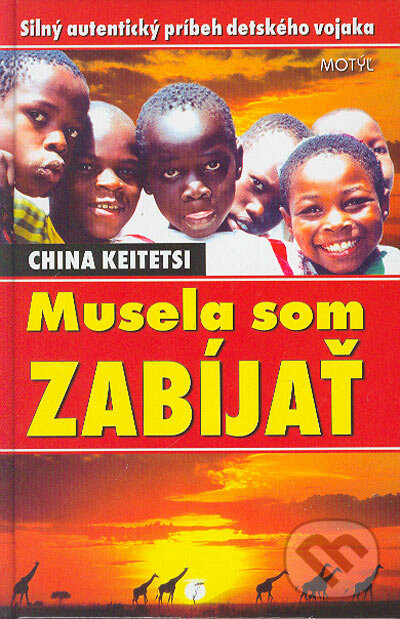 Kniha: Musela som zabíjať (China Keitetsi). Motýľ, 2004 Kniha: Musela som zabíjať (China Keitetsi). Motýľ, 2004