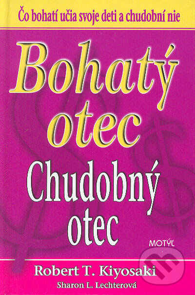 Kniha: Bohatý otec, Chudobný otec (Robert T. Kiyosaki a Sharon L. Lechter). Motýľ, 2007 Kniha: Bohatý otec, Chudobný otec (Robert T. Kiyosaki a Sharon L. Lechter). Motýľ, 2007