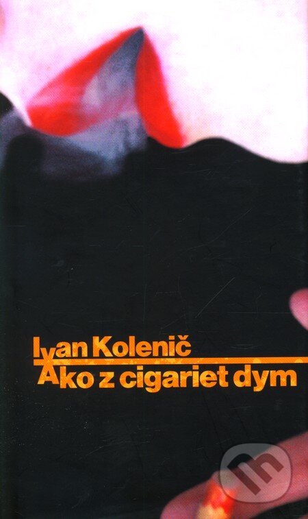 Kniha: Ako z cigariet dym (Ivan Kolenič). Slovart, 2004 Kniha: Ako z cigariet dym (Ivan Kolenič). Slovart, 2004