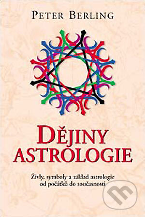 Kniha: Dějiny astrologie (Peter Berling). Slovart CZ, 2004 Kniha: Dějiny astrologie (Peter Berling). Slovart CZ, 2004