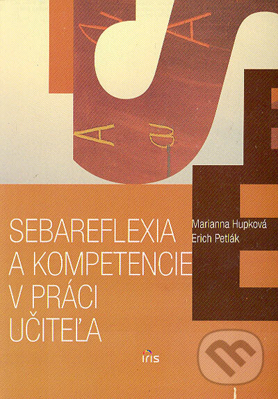 Kniha: Sebareflexia a kompetencie v práci učiteľa (Erich Petlák a Marianna Hupková). IRIS, 2004 Kniha: Sebareflexia a kompetencie v práci učiteľa (Erich Petlák a Marianna Hupková). IRIS, 2004