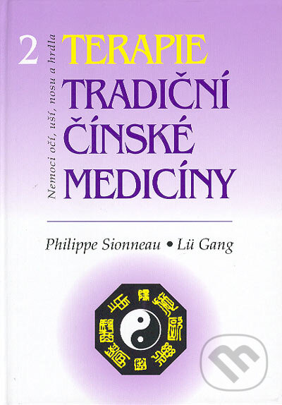Kniha: Terapie tradiční čínské medicíny 2 (Philippe Sionneau a Lü Gang). Svítání, 2004 Kniha: Terapie tradiční čínské medicíny 2 (Philippe Sionneau a Lü Gang). Svítání, 2004