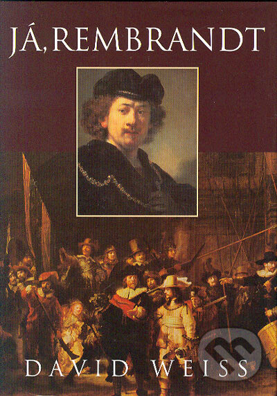 Kniha: Já, Rembrandt (David Weiss). BB/art, 2004 Kniha: Já, Rembrandt (David Weiss). BB/art, 2004