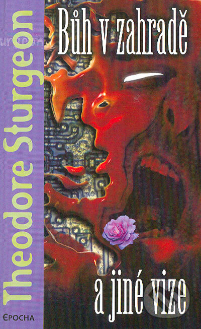 Kniha: Bůh v zahradě a jiné vize (Theodore Sturgeon). Epocha, 2004 Kniha: Bůh v zahradě a jiné vize (Theodore Sturgeon). Epocha, 2004