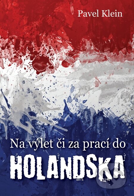 E-kniha: Na výlet čí za prací do Holandska (Pavel Klein). Machart, 2013 E-kniha: Na výlet čí za prací do Holandska (Pavel Klein). Machart, 2013