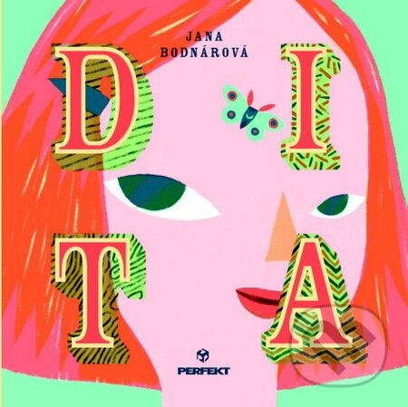 Kniha: Dita (Jana Bodnárová a Daniela Olejníková). Perfekt, 2014 Kniha: Dita (Jana Bodnárová a Daniela Olejníková). Perfekt, 2014