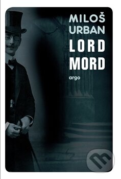 Kniha: Lord Mord (Miloš Urban). Argo, 2014 Kniha: Lord Mord (Miloš Urban). Argo, 2014