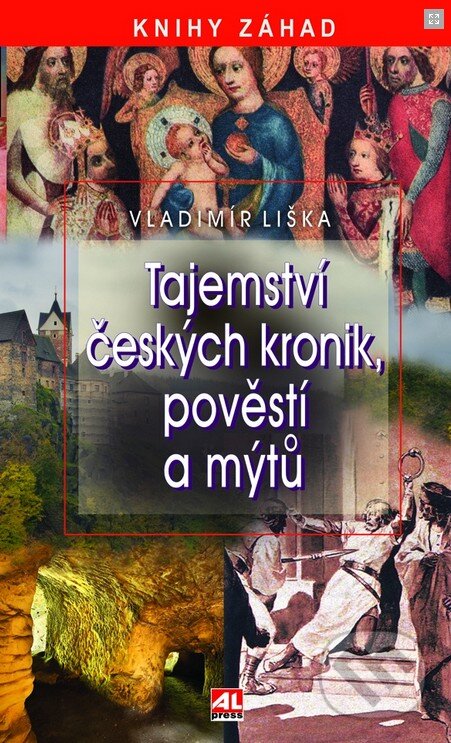 Kniha: Tajemství českých kronik, pověstí a mýtů (Vladimír Liška). Alpress, 2014 Kniha: Tajemství českých kronik, pověstí a mýtů (Vladimír Liška). Alpress, 2014