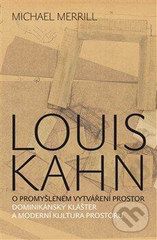 Kniha: Louis Kahn (Michael Merrill). Archa, 2014 Kniha: Louis Kahn (Michael Merrill). Archa, 2014